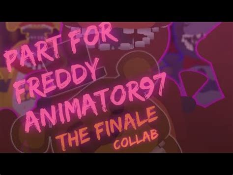 Sn Fnaf The Finale Collab Part For Freddyanimator Youtube