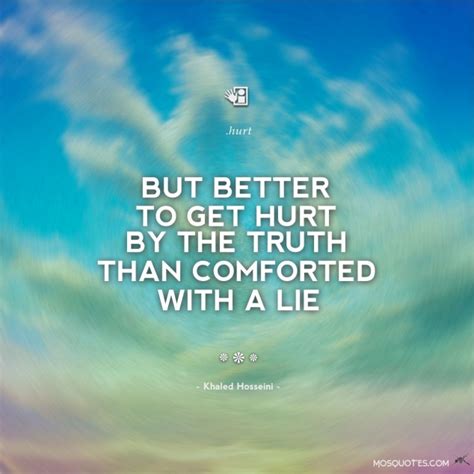 But Better To Get Hurt By The Truth Than Comforted With A Lie Khaled