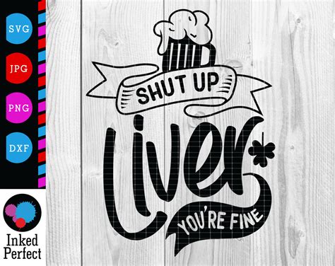 Shut Up Liver Youre You Are Fine Svg For St Saint Etsy