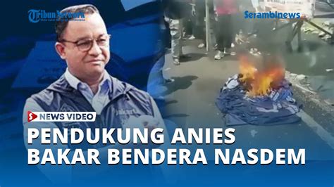 Bakar Bendera Nasdem Pendukung Anies Sakit Hati Pilih Cak Imin Jadi