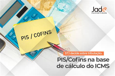 STJ decide sobre tributação PIS Cofins na base de cálculo do ICMS