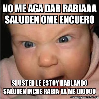 Meme Bebe Furioso No Me Aga Dar Rabiaaa Saluden Ome Encuero Si Usted