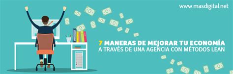 7 maneras de mejorar tu economía con una agencia con métodos lean