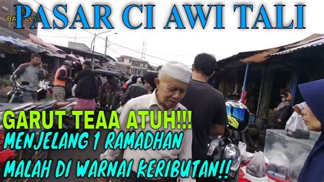 Suasana Pasar Tradisional Ciawitali Garut Menjelang Ramadhan Di Wrnai