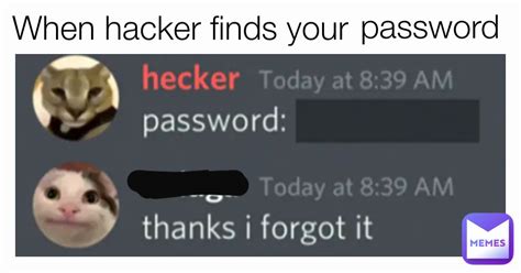 When Hacker Finds Your Password Extremememer Memes