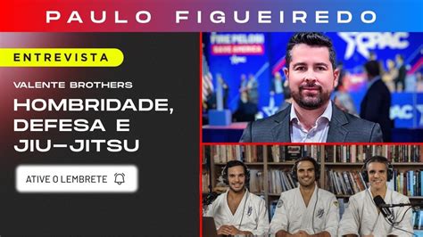 Hombridade Defesa E Jiu Jitsu Paulo Figueiredo Entrevista Os Irm Os