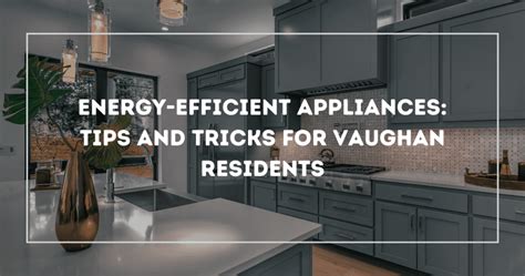 Energy Efficient Appliances Tips And Tricks For Vaughan Residents