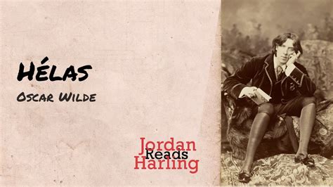 Hélas Oscar Wilde Poem Reading Jordan Harling Reads Youtube