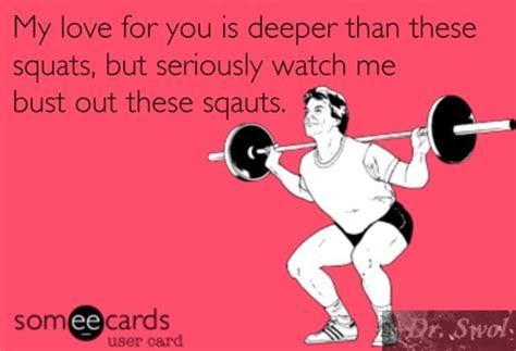 My Love For You Is Deeper Than These Squats But Seriously Watch Me