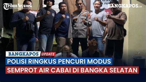 Polisi Ringkus Pencuri Modus Semprot Air Cabai Di Bangka Selatan YouTube