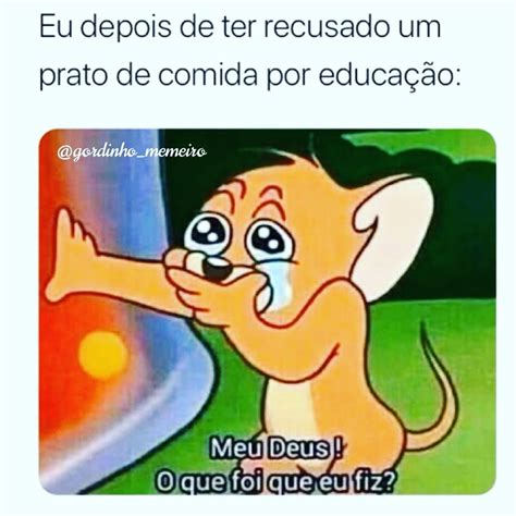 Eu Depois De Ter Recusado Um Prato De Comida Por Educa O Meu Deus O