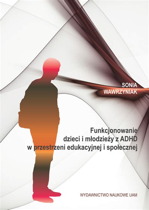 Funkcjonowanie dzieci i młodzieży z ADHD w przestrzeni edukacyjnej i