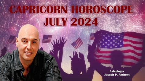 Capricorn Horoscope July 2024 Astrologer Joseph P Anthony Youtube