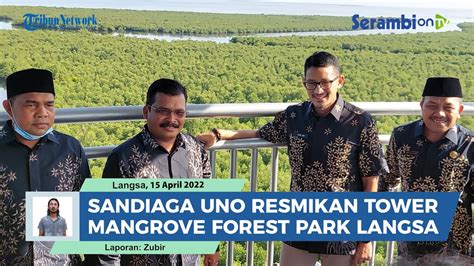 Sandiaga Uno Sebut Hutan Mangrove Kota Langsa Layak Jadi Ikon Baru