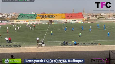 1MT Teungueth FC Vs AJEL Rufisque Coupe De La Ligue YouTube