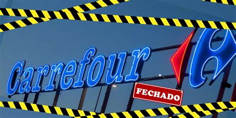 Todas As Nossas Lojas O Fechamento De Unidades Do Carrefour