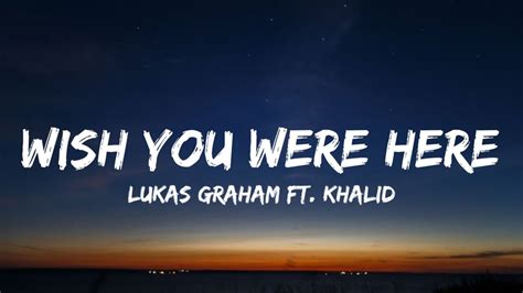 Lukas Graham Wish You Were Here Lyrics Ft Khalid Youtube