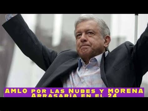 Amlo Por Las Nubes Y Morena Arrasar A En El Youtube