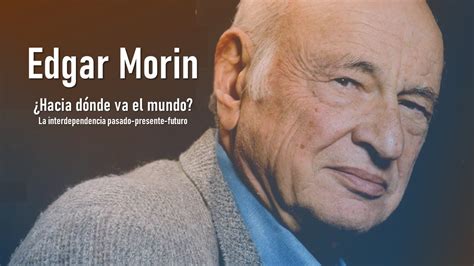 Edgar Morin Hacia D Nde Va El Mundo La Interdependencia Pasado