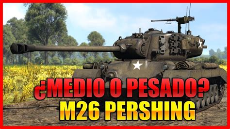 Mediano O Pesado M Pershing War Thunder Youtube