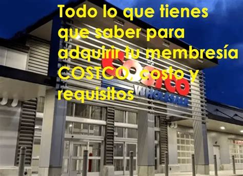 Todo Lo Que Tienes Que Saber Para Adquirir Tu Membres A Costco Costo Y