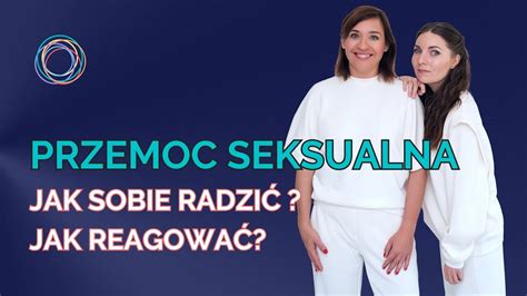 Przemoc Seksualna Agresja Jak Sobie Radzi I Jak Reagowa Youtube