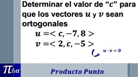 Valores De C De Manera Que Los Vectores U Y V Sean Ortogonales