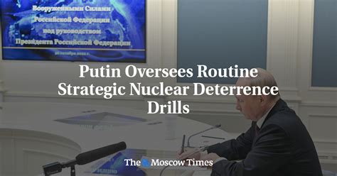 Putin Oversees Routine Strategic Nuclear Deterrence Drills The Moscow