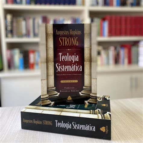 Teologia Sistem Tica De Strong Vol E Nova Edi O De Augustus