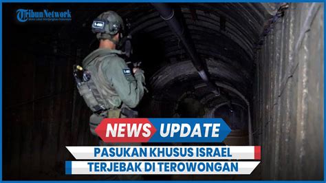 Pasukan Khusus Israel Terjebak Masuk Terowongan Hamas Di Jabalia Tewas