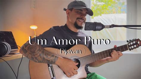 Um Amor Puro Djavan Voz E Violão José Guilelis Ao Vivo Youtube