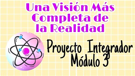 Proyecto Integrador M Dulo Una Visi N M S Completa De La Realidad