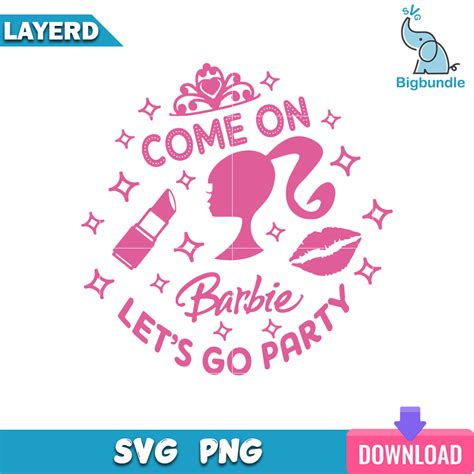 Come On Barbie Lets Go Party Svg Barbie Girl Svg Sg26072369