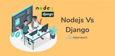 Node Js Vs Django Which One Is Better For Web Development Interviewbit