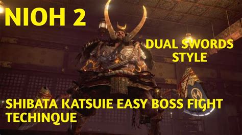 Nioh Shibata Katsuie Easy Defeat Technique With Dual Swords Youtube