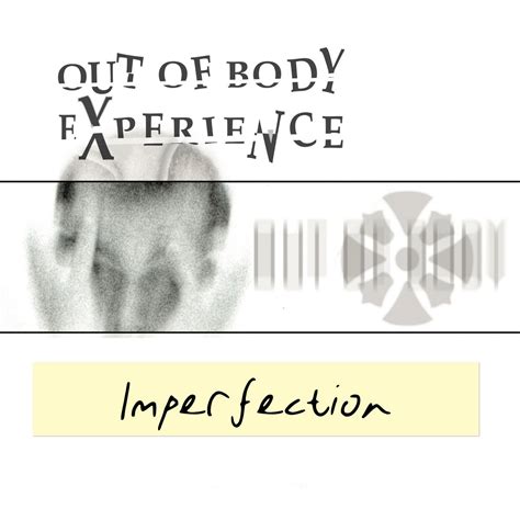 Imperfection Out Of Body Experience Oobe