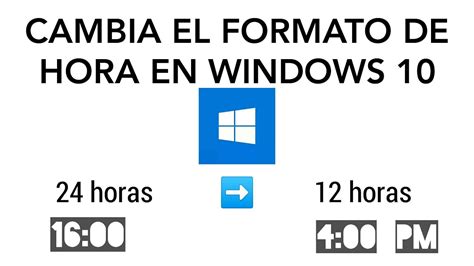 CÓmo Cambiar El Formato De Hora En Windows 10 [ 24 Horas A 12 Horas