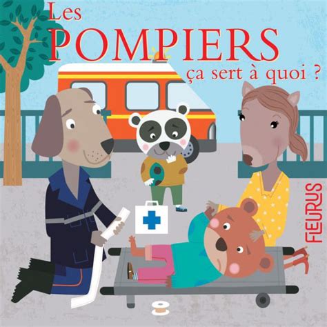 Les Pompiers A Sert Quoi By Fleurus Sophie Bellier Olivier