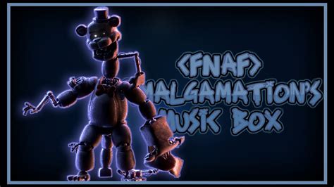 Fnaf Amalgamations Music Box Youtube