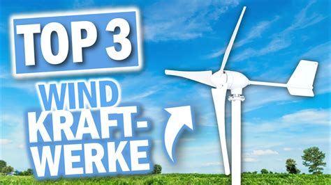 Beste Windkraft Anlagen Top Windkraftwerke F R Zuhause Youtube