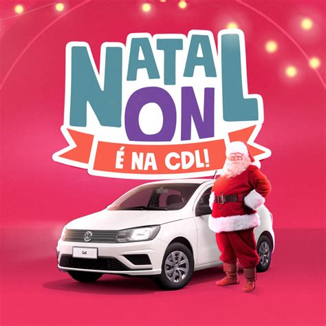 Começou A Campanha Natal On Cdl Que Vai Sortear Um Carro Cdl De Linhares