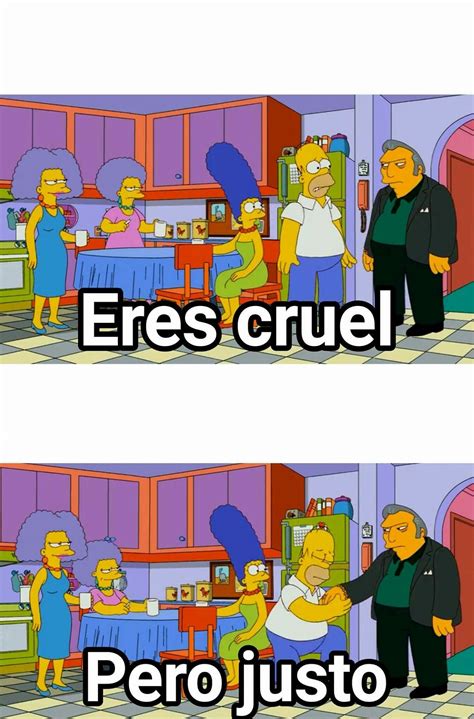 Es Cruel Pero Justo Memes Plantillas Para Memes Memes De Los Simpson