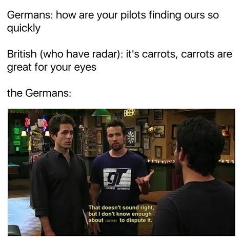 And That S Why We Believe Carrots Are Good For Your Eyes R Historymemes