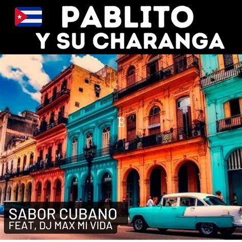 Sabor Cubano Song And Lyrics By Pablito Y Su Charanga Dj Max Mi Vida