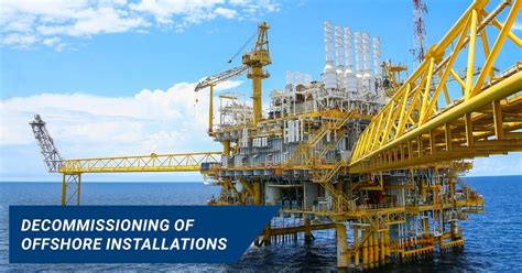 Decommissioning of Offshore Installations