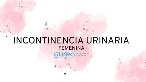 Qué tipos de incontinencia urinaria existen en las mujeres