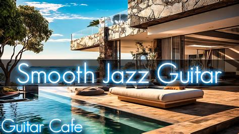 Smooth Jazz Guitar 2 Good Vibes Music To Read Relax Or Working