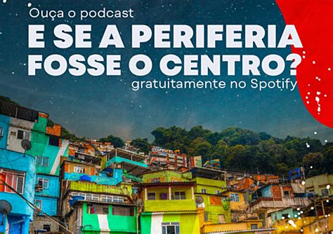 Podcast E se a periferia fosse o centro lança episódios Cultura