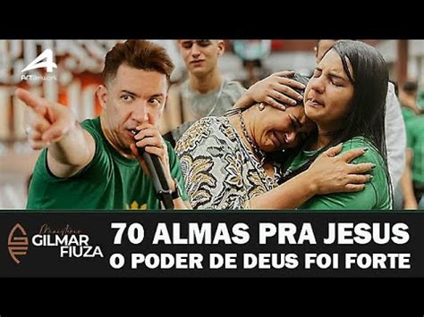 Pr Gilmar Fiuza Olha Que Deus Fez Foram 70 Pessoas Chorando