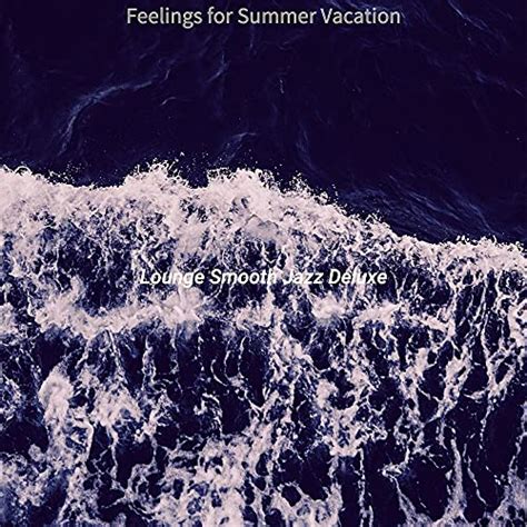 Écouter Feelings for Summer Vacation de Lounge Smooth Jazz Deluxe sur